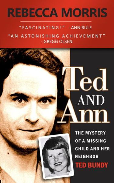 Cover for Rebecca Morris · Ted and Ann - the Mystery of a Missing Child and Her Neighbor Ted Bundy (Paperback Book) [Second edition] (2013)