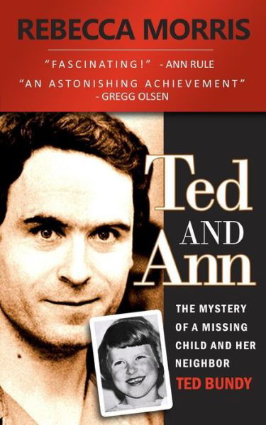 Ted and Ann - the Mystery of a Missing Child and Her Neighbor Ted Bundy - Rebecca Morris - Książki - CreateSpace Independent Publishing Platf - 9781484925089 - 5 lipca 2013