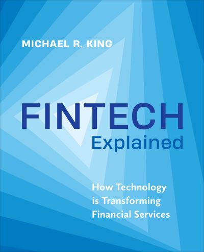 Cover for Michael King · Fintech Explained: How Technology Is Transforming Financial Services (Hardcover Book) (2023)