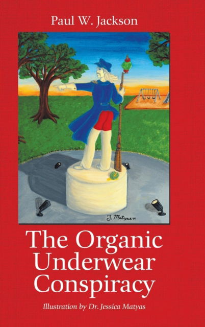 The Organic Underwear Conspiracy - Paul W Jackson - Books - Liferich - 9781489722089 - April 12, 2019