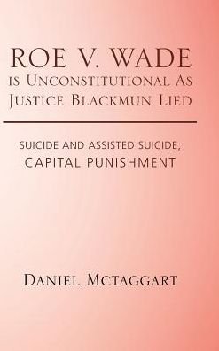 Cover for Daniel McTaggart · ROE V. WADE is Unconstitutional As Justice Blackmun Lied (Inbunden Bok) (2017)