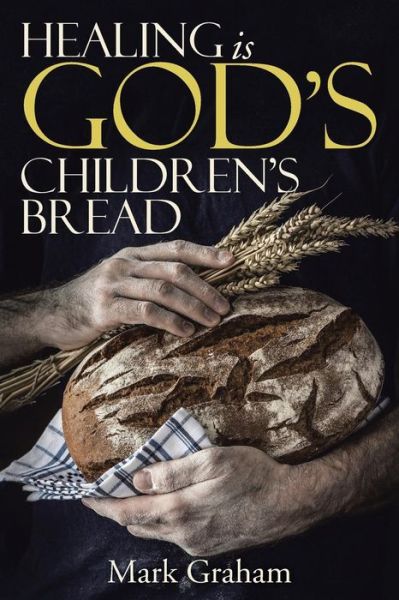 Cover for Mark Graham · Healing is God's children's Bread (Paperback Book) (2016)