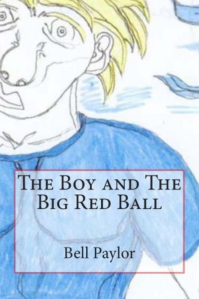 Cover for Bell Paylor Jr · The Boy and the Big Red Ball (Paperback Bog) (2013)