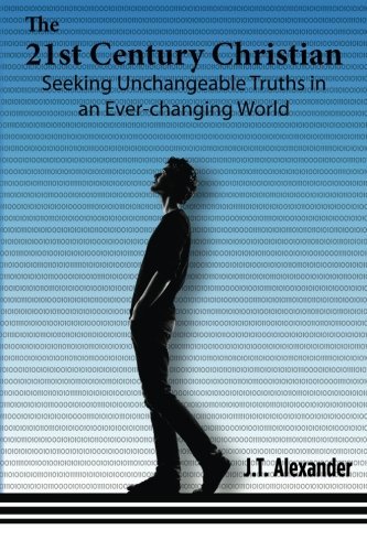 Cover for Jt Alexander · The 21st Century Christian: Seeking Unchangeable Truths in an Ever-changing World (Taschenbuch) (2014)