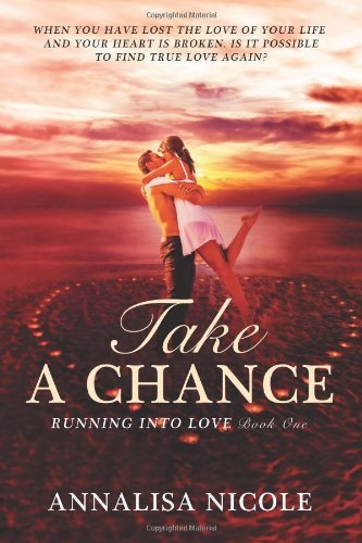 Take a Chance (Running into Love) (Volume 1) - Annalisa Nicole - Bøger - CreateSpace Independent Publishing Platf - 9781495914089 - 31. oktober 2013