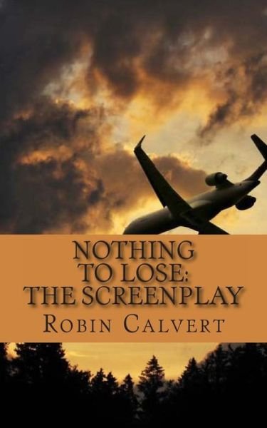 Cover for Robin Calvert · Nothing to Lose: the Screenplay (Paperback Bog) (2014)