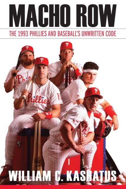 Cover for William C. Kashatus · Macho Row: The 1993 Phillies and Baseball's Unwritten Code (Paperback Book) (2019)