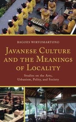 Cover for Bagoes Wiryomartono · Javanese Culture and the Meanings of Locality: Studies on the Arts, Urbanism, Polity, and Society (Hardcover Book) (2016)