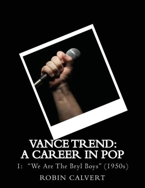 Cover for Robin Calvert · Vance Trend: a Career in Pop - We Are the Bryl Boys (The 1950s) (Paperback Bog) (2014)
