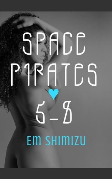 Space Pirates 5-8 - Em Shimizu - Bøger - Createspace - 9781499341089 - 7. maj 2014