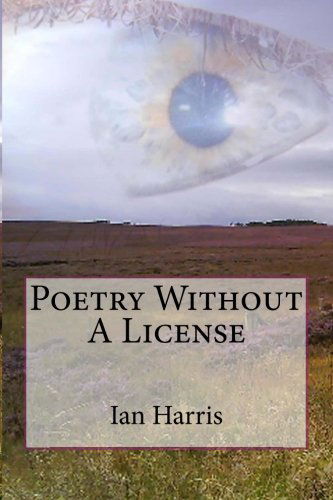 Cover for Ian Harris · Poetry Without a License: (Pocketbok) [B&amp;w, 2 edition] (2014)