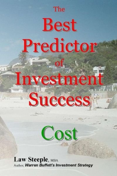 Cover for Law Steeple Mba · The Best Predictor of Investment Success: Cost (Paperback Bog) (2014)