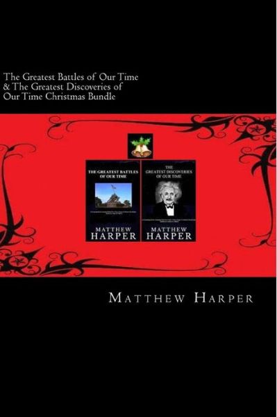 Cover for Matthew Harper · The Greatest Battles of Our Time &amp; the Greatest Discoveries of Our Time Christmas Bundle: Two Fascinating Books Combined Together Containing Facts, Trivia (Pocketbok) (2014)