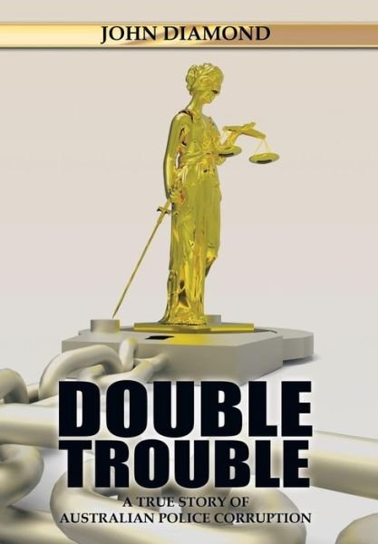 Cover for John Diamond · Double Trouble: a True Story of Australian Police Corruption (Innbunden bok) (2015)