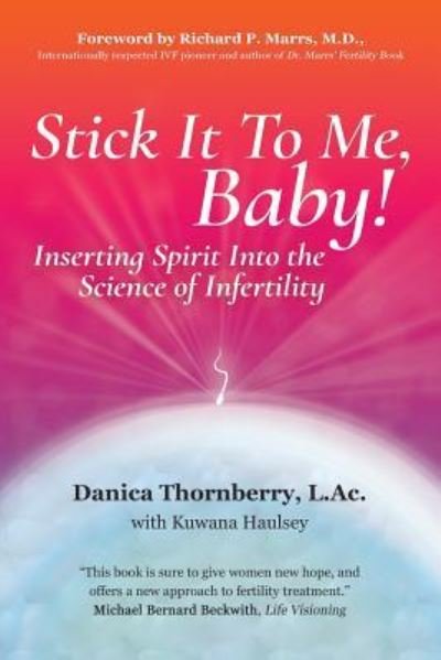 Cover for L Ac Danica Thornberry · Stick It to Me, Baby!: Inserting Spirit Into the Science of Infertility (Paperback Book) (2016)