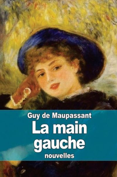 La Main Gauche - Guy De Maupassant - Książki - Createspace - 9781506018089 - 6 stycznia 2015