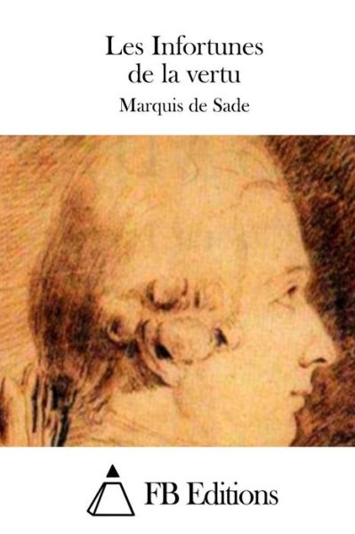 Les Infortunes De La Vertu - Marquis De Sade - Kirjat - Createspace - 9781508746089 - torstai 5. maaliskuuta 2015