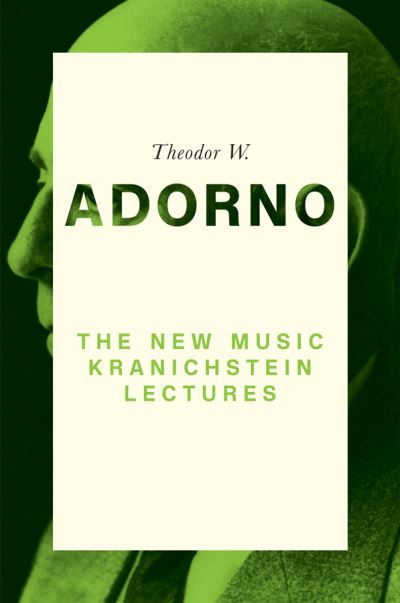 The New Music: Kranichstein Lectures - Adorno, Theodor W. (Frankfurt School) - Bücher - John Wiley and Sons Ltd - 9781509538089 - 30. April 2021