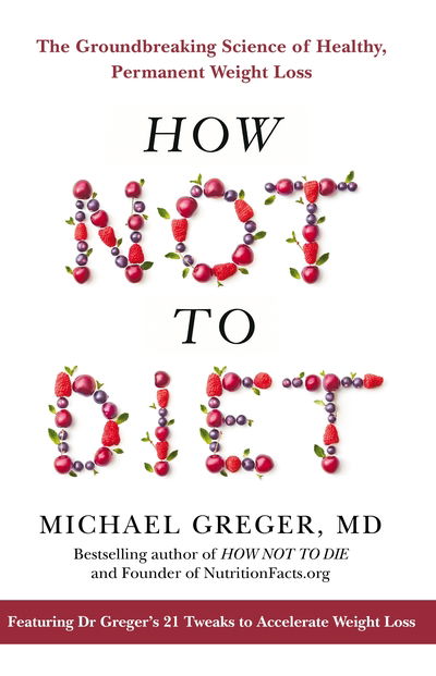 Cover for Michael Greger · How Not to Diet: The Groundbreaking Science of Healthy, Permanent Weight Loss (Paperback Bog) (2021)