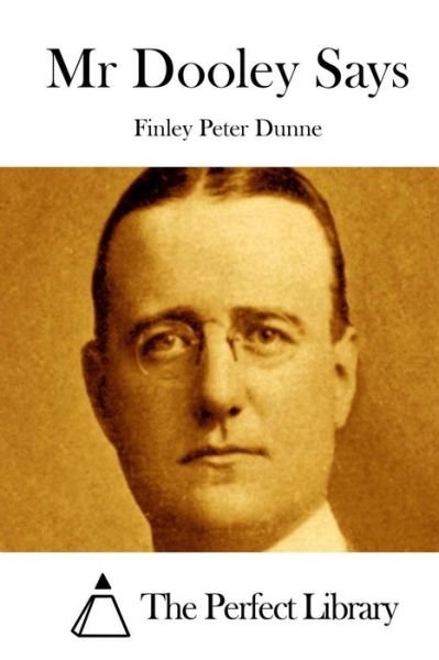 Mr Dooley Says - Finley Peter Dunne - Books - Createspace - 9781511856089 - April 22, 2015