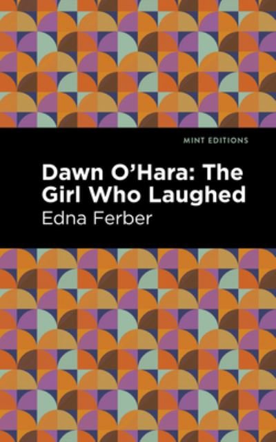 Cover for Edna Ferber · Dawn O' Hara: The Girl Who Laughed - Mint Editions (Hardcover Book) (2022)