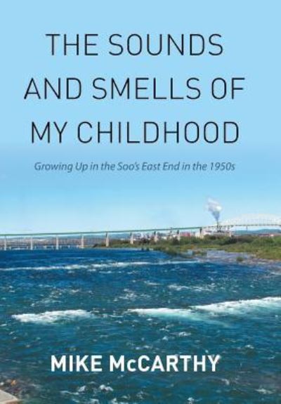 The Sounds and Smells of My Childhood - Mike McCarthy - Książki - Xlibris - 9781514420089 - 24 października 2015