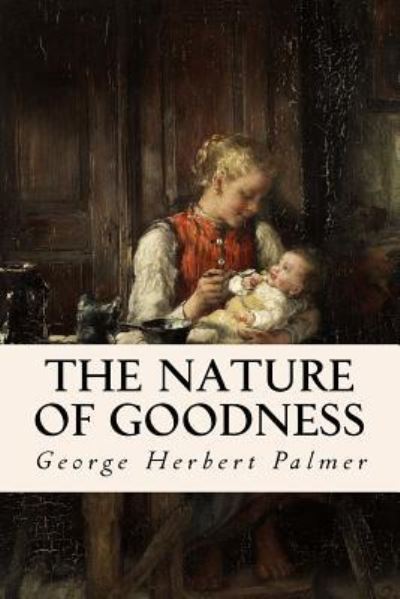Cover for George Herbert Palmer · The Nature of Goodness (Paperback Book) (2015)