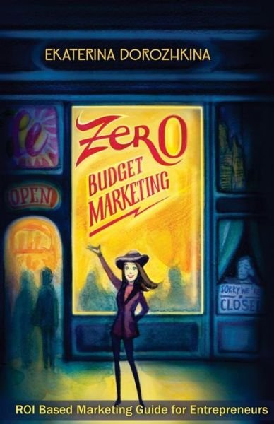 Cover for Ekaterina Dorozhkina · Zero Budget Marketing: Roi Based Marketing Guide for Entrepreneurs (Pocketbok) (2015)
