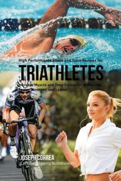Joseph Correa · High Performance Shake and Juice Recipes for Triathletes (Paperback Book) (2015)