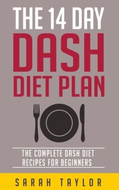 Cover for Sarah Taylor · The 14 Day Dash Diet For Weight Loss - The Complete Dash Diet Recipes For Beginners (Paperback Book) (2016)