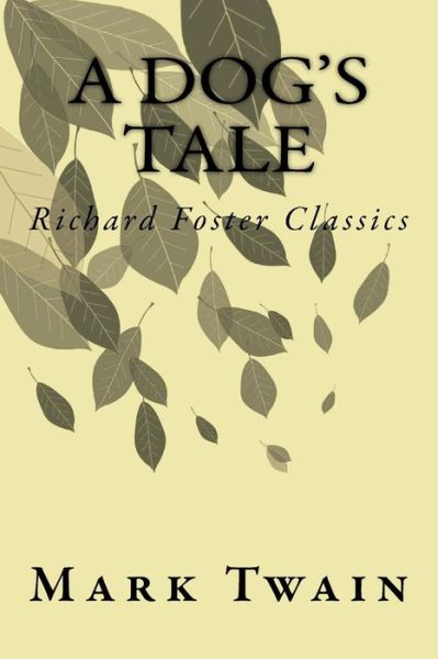 A Dog's Tale (Richard Foster Classics) - Mark Twain - Books - Createspace Independent Publishing Platf - 9781523963089 - February 9, 2016