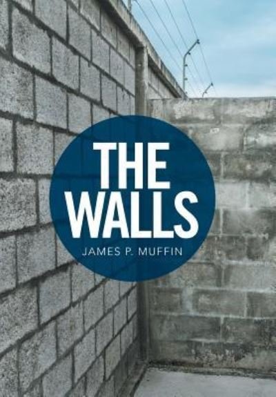 The Walls - James P Muffin - Bücher - Xlibris - 9781524531089 - 5. August 2016