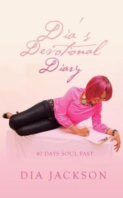 Dia's Devotional Diary - Dia Jackson - Books - Authorhouse - 9781524685089 - March 23, 2017