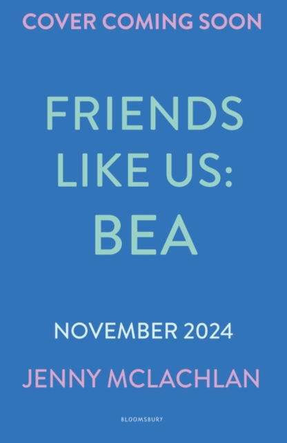 Friends Like Us: Bea - Jenny McLachlan - Bøger - Bloomsbury Publishing PLC - 9781526678089 - 7. november 2024