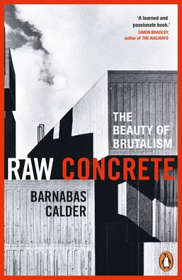 Cover for Barnabas Calder · Raw Concrete: The Beauty of Brutalism (Paperback Book) (2022)