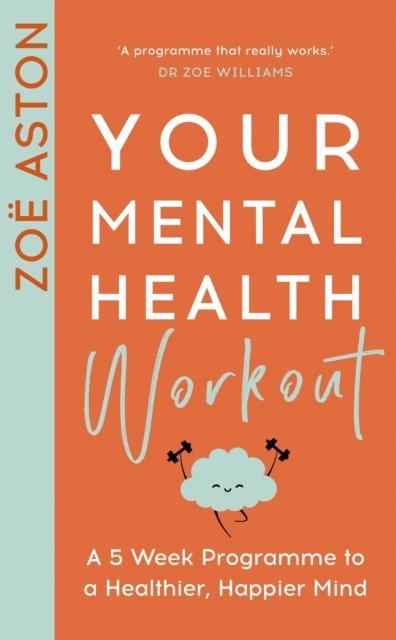 Cover for Zoe Aston · Your Mental Health Workout: A 5 Week Programme to a Healthier, Happier Mind (Taschenbuch) (2025)