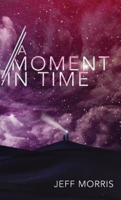Cover for Jeff Morris · A Moment in Time (Gebundenes Buch) (2018)