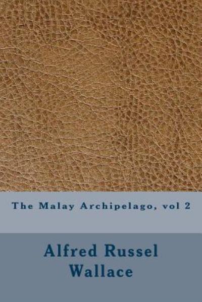 Cover for Alfred Russel Wallace · The Malay Archipelago, vol 2 (Paperback Book) (2016)