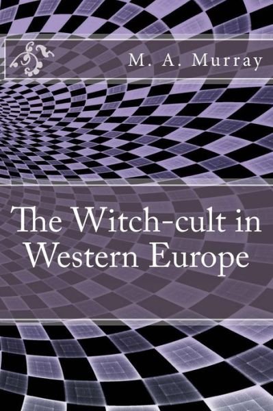 Cover for M A Murray · The Witch-cult in Western Europe (Paperback Bog) (2016)