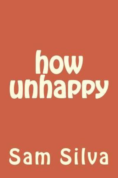 Cover for Sam Silva · How Unhappy (Paperback Book) (2016)