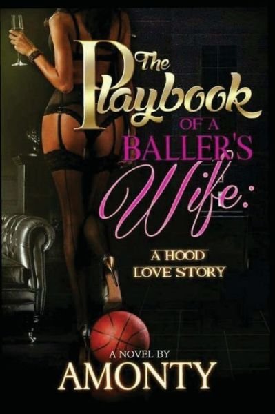 The Playbook Of A Baller's Wife : "A Hood Love Story" - Author Amonty - Böcker - Createspace Independent Publishing Platf - 9781537203089 - 21 augusti 2016