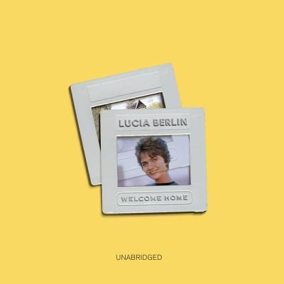 Welcome Home - Lucia Berlin - Audiobook - Blackstone Audio - 9781538587089 - 6 listopada 2018