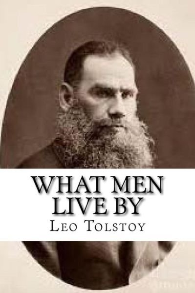 Cover for 1828-1910 Count Leo Nikolayevich Tolstoy · What Men Live by (Paperback Bog) (2016)
