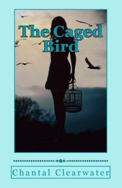 Cover for Chantal Clearwater · The Caged Bird (Paperback Book) (2018)