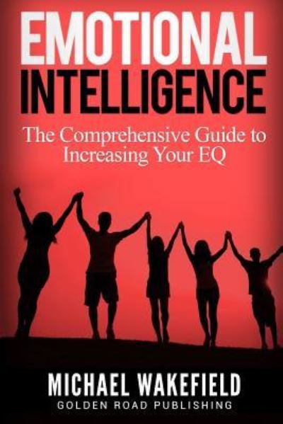 Emotional Intelligence - Michael Wakefield - Książki - Createspace Independent Publishing Platf - 9781540607089 - 24 listopada 2016