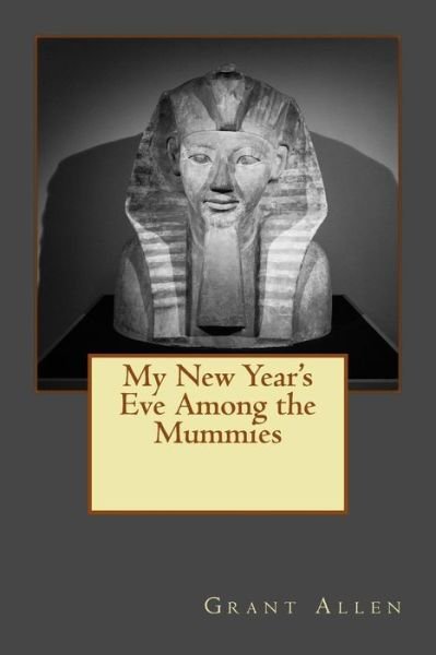 Cover for Grant Allen · My New Year's Eve Among the Mummies (Taschenbuch) (2016)