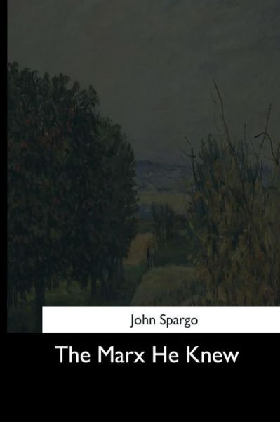 Cover for John Spargo · The Marx He Knew (Pocketbok) (2017)