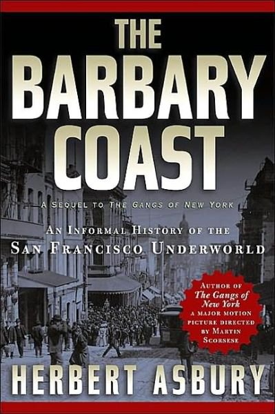 Cover for Herbert Asbury · The Barbary Coast: an Informal History of the San Francisco Underworld (Paperback Book) (2002)