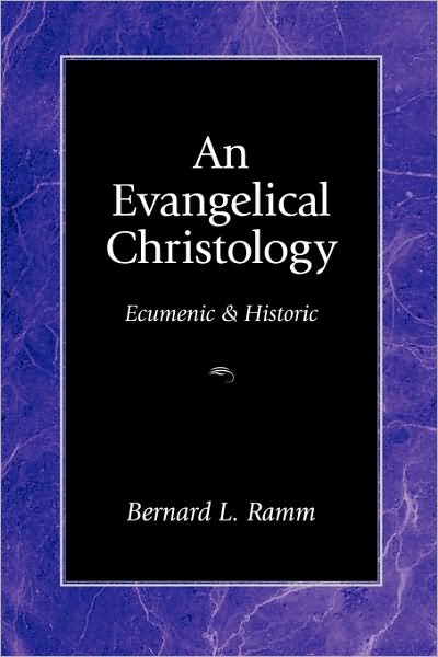 An Evangelical Christology: Ecumenic and Historic - Bernard Ramm - Books - Regent College Publishing,US - 9781573830089 - February 1, 1993