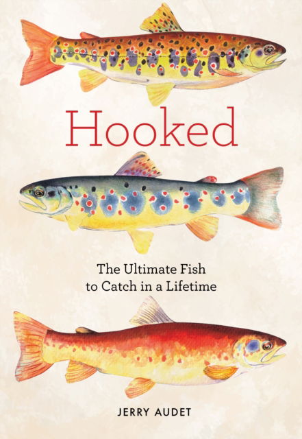 Cover for Jerry Audet · Hooked: The Ultimate Fish to Catch in a Lifetime (Hardcover Book) (2025)